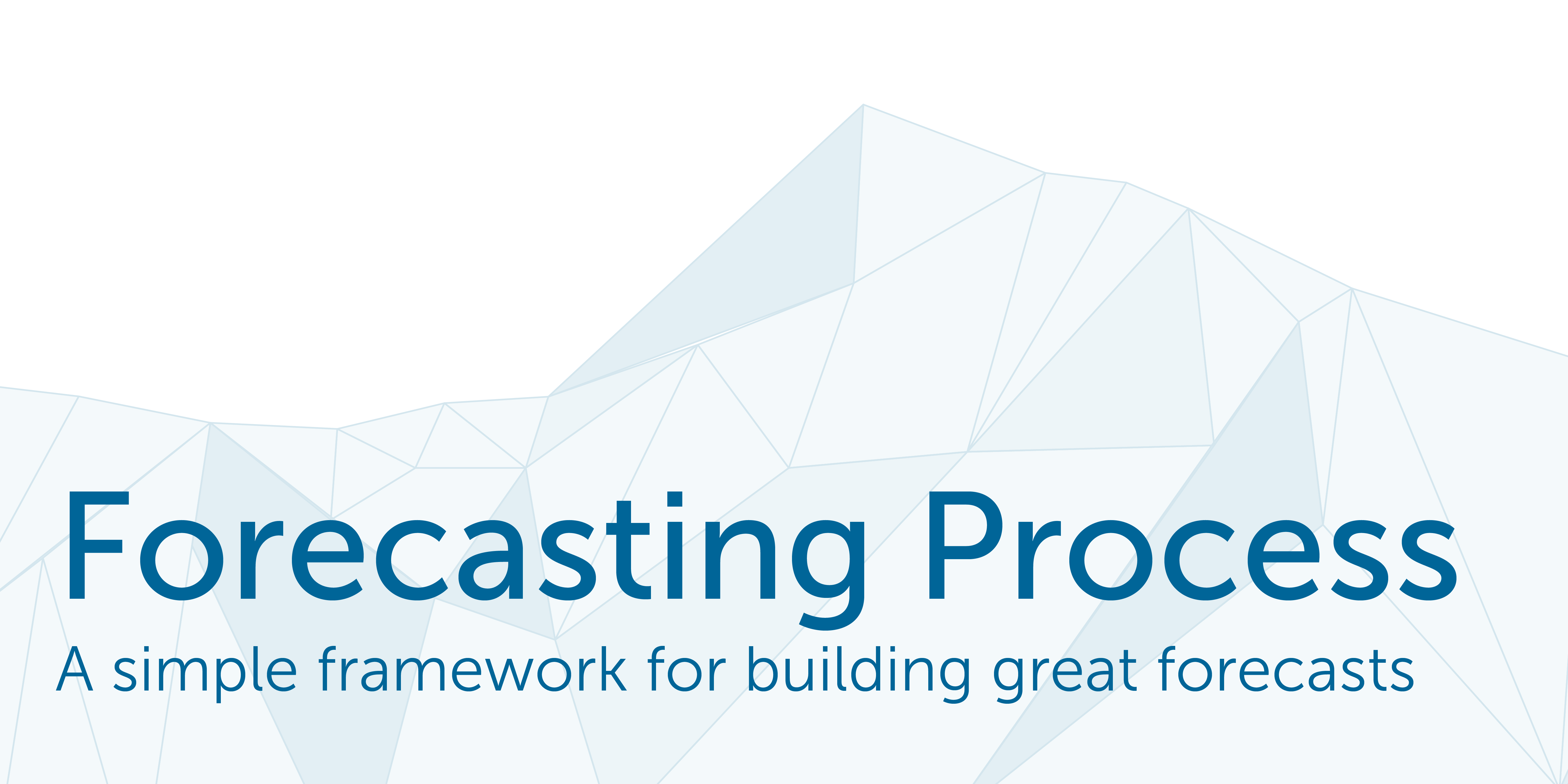 Forecasting Process – A simple framework for building great forecasts